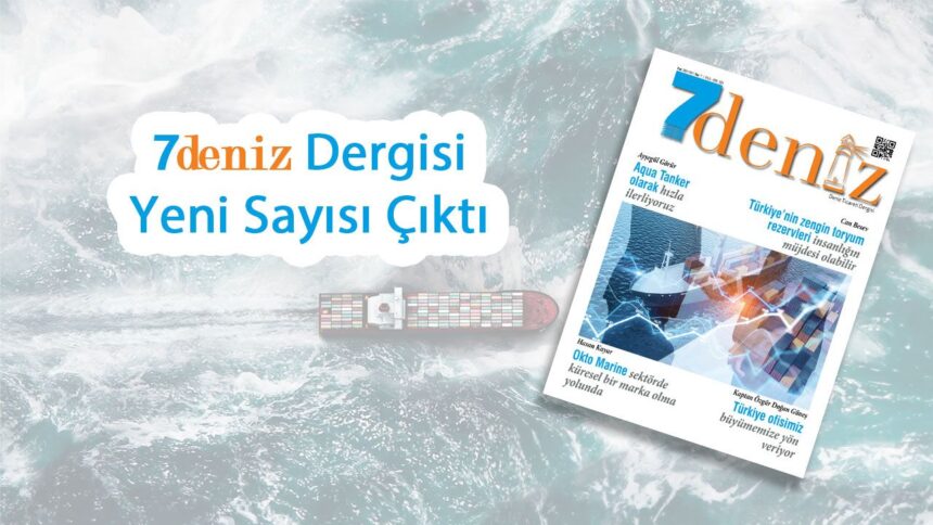 7deniz Dergisi Eylül-Ekim 2024 Sayısı Çıktı